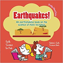 Earthquakes! - An Earthshaking Book on the Science of Plate Tectonics.  Earth Science for Kids - Children's Earth Sciences Books: Wizard, Prodigy:  9781683239994: Amazon.com: Books