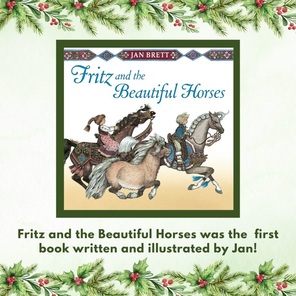 Cover of "Fritz and the Beautiful Horses by Jan Brett" with caption saying " Fritz and the Beautiful Horses was the first book written and illustrated by Jan!"